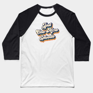 Just one more episode Baseball T-Shirt